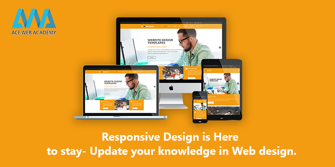 Responsive design is here to stay- Update your knowledge in web design.