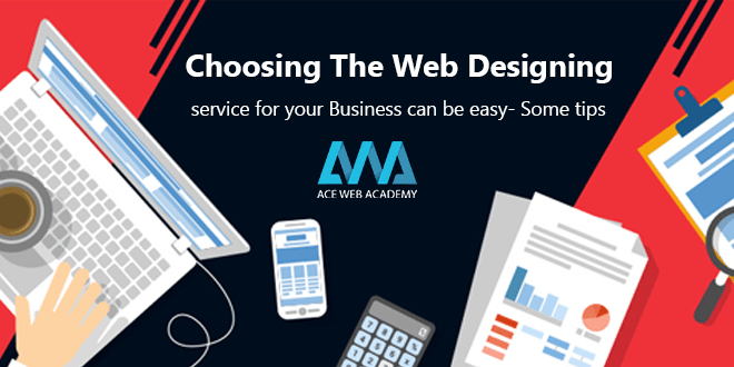 Choosing the web designing service for your business can be easy- Some tips