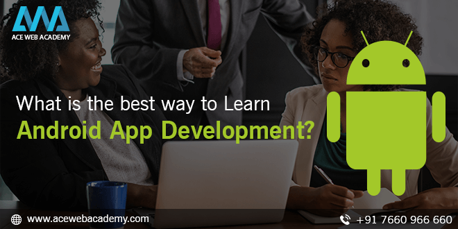 What Is The Best Way To Learn Android App Development?