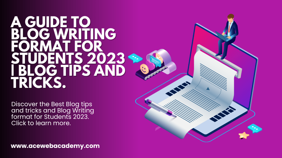 A Guide to Blog Writing format for Students 2023 | Blog tips and tricks.