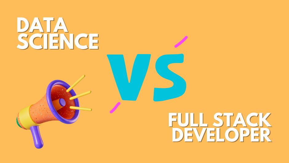 Data Science Vs Full Stack Developer